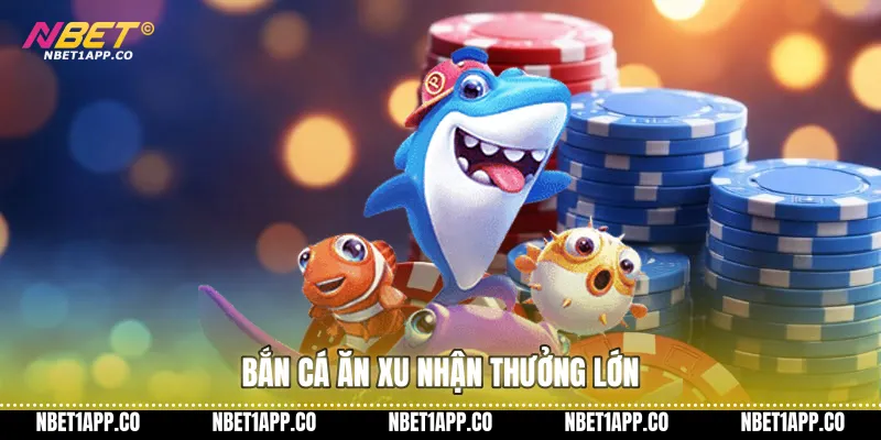 Bắn cá ăn xu nhận thưởng lớn