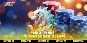 ban ca tien nbet san thuong dai duong cuc khung 01 1
