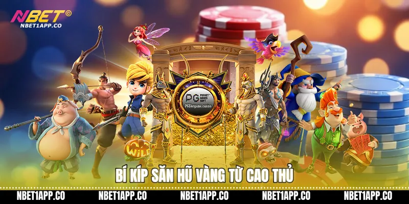 Bí kíp săn hũ vàng từ cao thủ