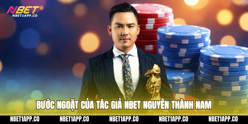 Bước ngoặt của tác giả NBET Nguyễn Thành Nam