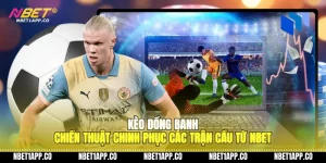 keo dong banh chien thuat chinh phuc cac tran cau tu nbet 01