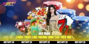 keo rung chien thuat san thuong dinh cao tren nbet 01