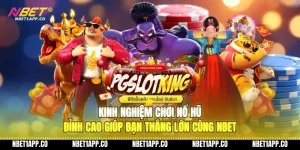 kinh nghiem choi no hu dinh cao giup ban thang lon cung nbet 01