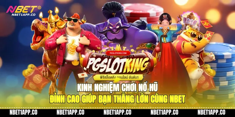 kinh nghiem choi no hu dinh cao giup ban thang lon cung nbet 01