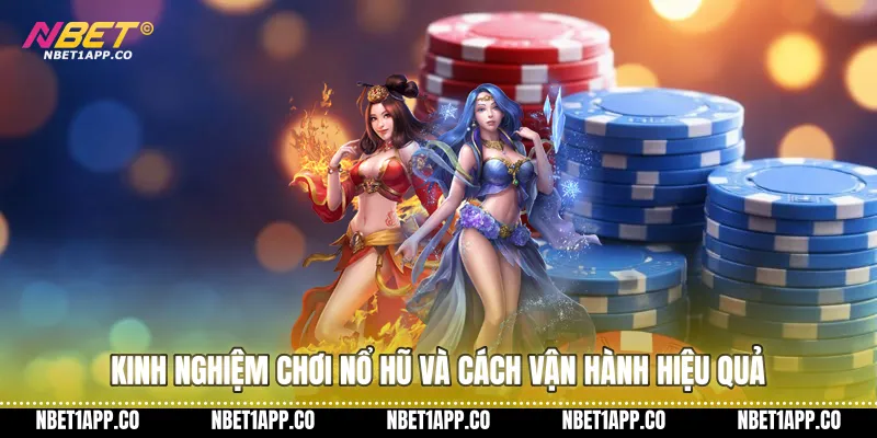 Kinh nghiệm chơi nổ hũ và cách vận hành hiệu quả