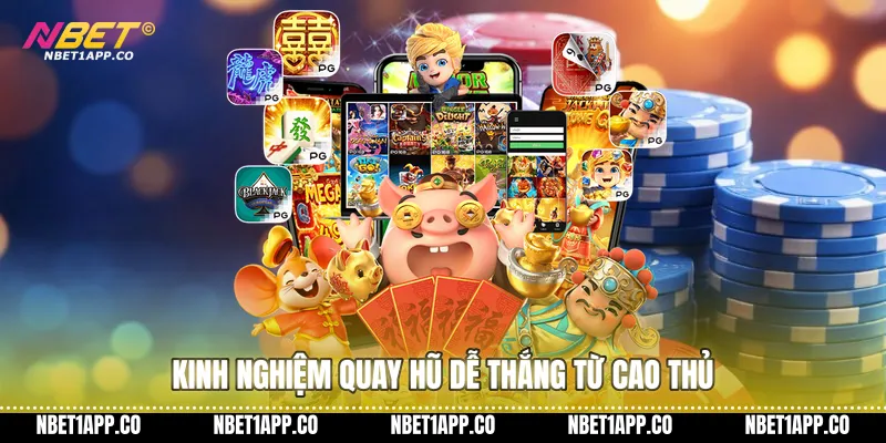 Kinh nghiệm quay hũ dễ thắng từ cao thủ