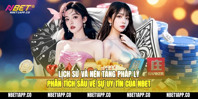 Lịch sử và nền tảng pháp lý - Phân tích sâu về sự uy tín của NBET