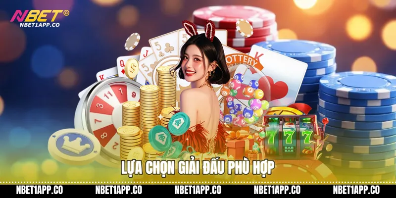 Lựa chọn giải đấu phù hợp