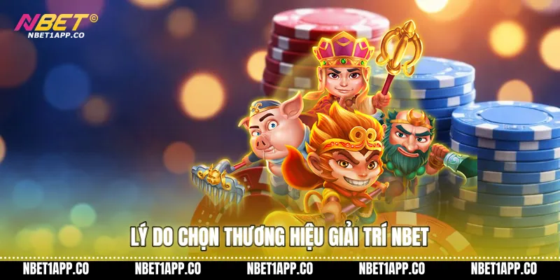 Lý do chọn thương hiệu giải trí Nbet