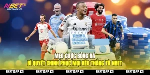 meo cuoc bong da bi quyet chinh phuc moi keo thang tu nbet 01