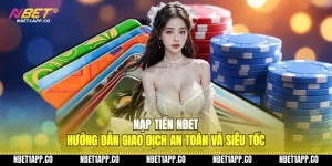 nap tien nbet huong dan giao dich an toan va sieu toc 01 1