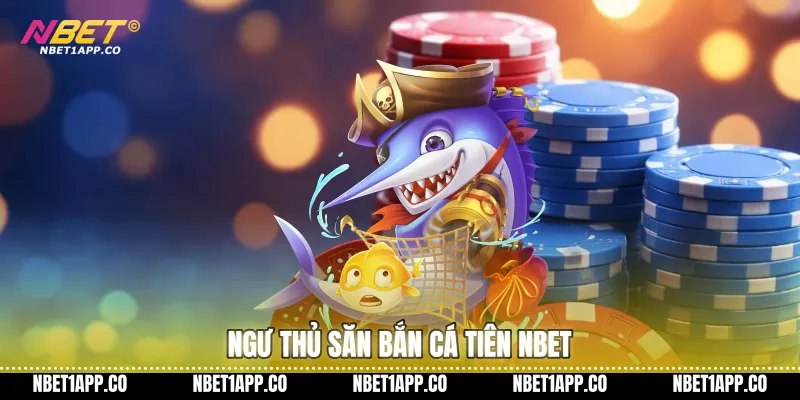 Ngư thủ săn bắn cá tiên NBET