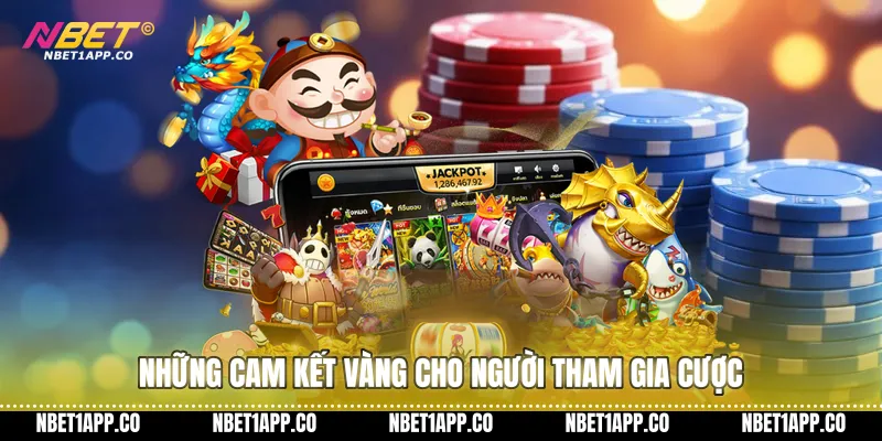 Những cam kết vàng cho người tham gia cược