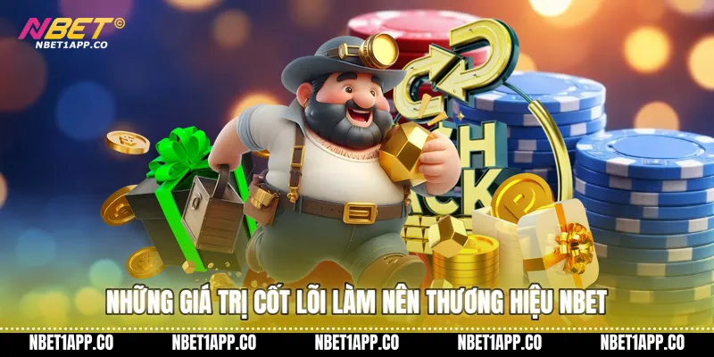Những giá trị cốt lõi làm nên thương hiệu Nbet