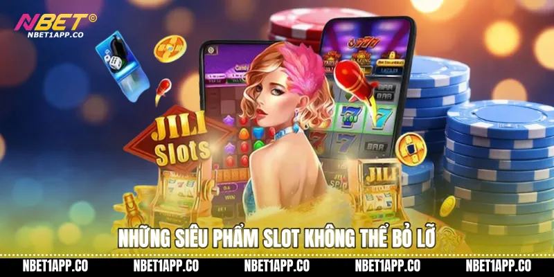 Những siêu phẩm slot không thể bỏ lỡ