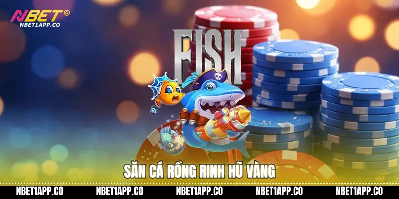 Săn cá rồng rinh hũ vàng