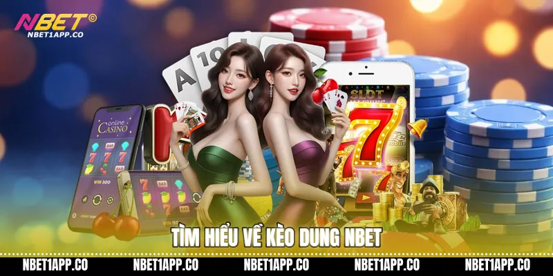 Tìm hiểu về kèo dung NBET