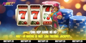 tong hop game no hu nbet va nhung bi mat san thuong jackpot 01