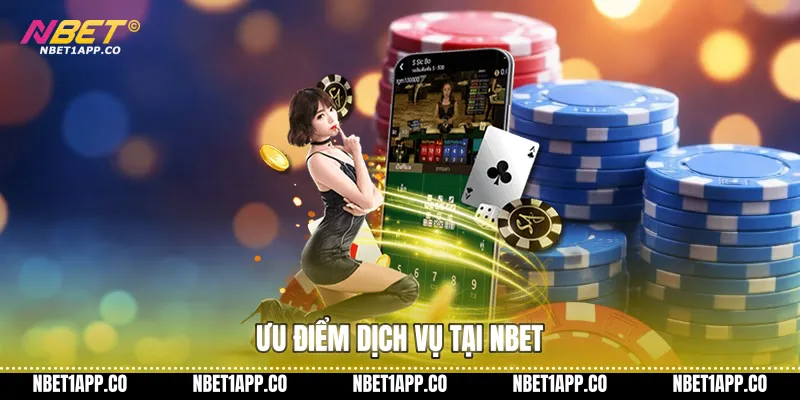 Ưu điểm dịch vụ tại Nbet