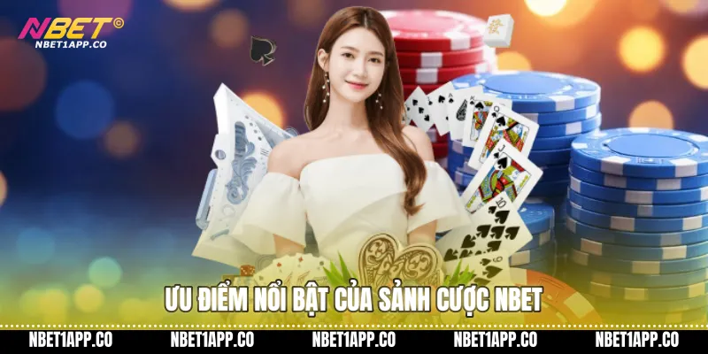 Ưu điểm nổi bật của sảnh cược Nbet